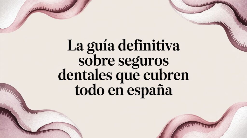La guía definitiva sobre seguros dentales que cubren todo en España 13 ASISA - International student La guía definitiva sobre seguros dentales que cubren todo en España