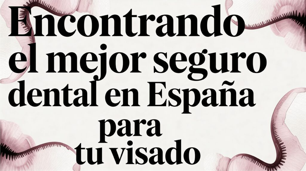 Encontrando el mejor seguro dental en España para tu visado 13 ASISA - International student Encontrando el mejor seguro dental en España para tu visado